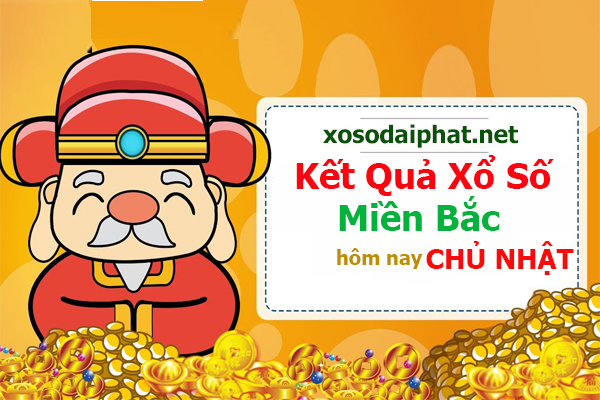 Xổ Số Miền Bắc chủ nhật - KQ Xổ Số Miền Bắc chủ nhật hàng tuần